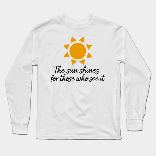 The sun shines for those who see it motivation quote Long Sleeve T-Shirt by star trek fanart and more